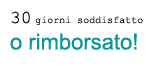 Garanzia soddisfatti o rimborsati nei primi 30 giorni!